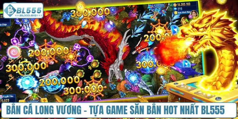 Bắn cá Long Vương - Tựa game săn bắn hot nhất BL555