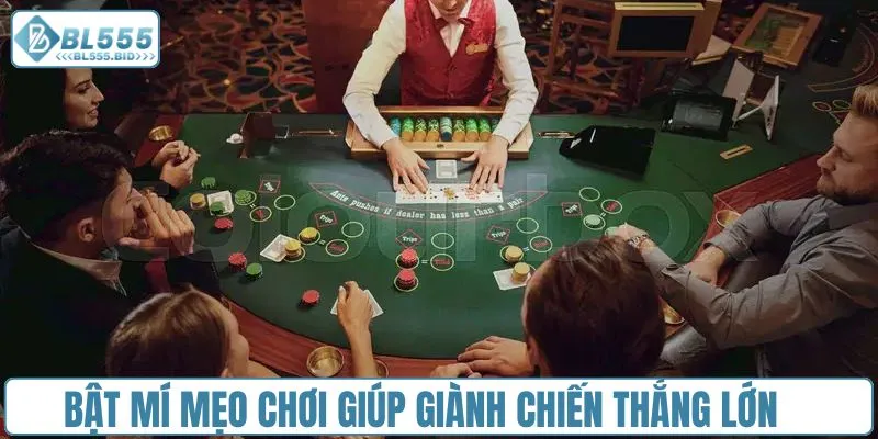 Bật mí mẹo chơi giúp giành chiến thắng lớn 