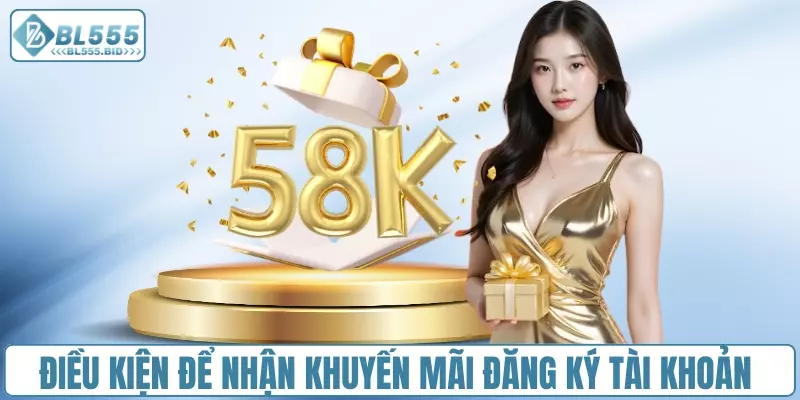 Điều kiện để nhận khuyến mãi đăng ký tài khoản tặng 58K