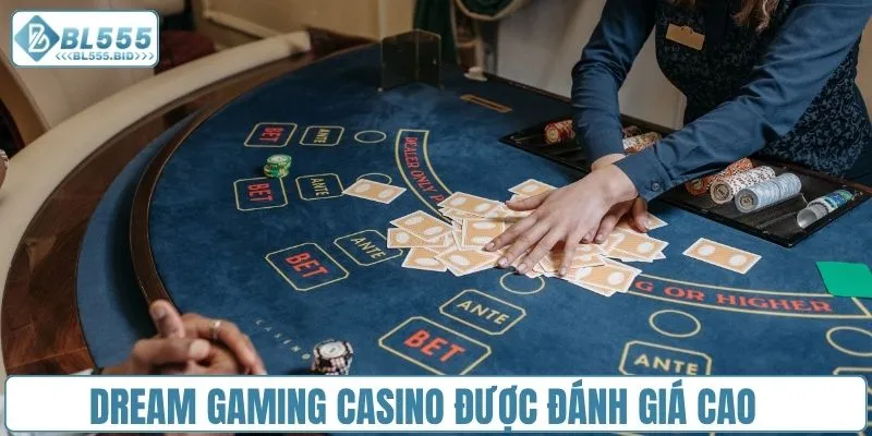 Dream Gaming Casino được nhiều người đánh giá cao