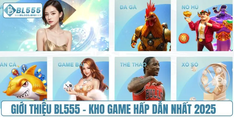 Giới thiệu BL555 - Kho game hấp dẫn nhất 2025