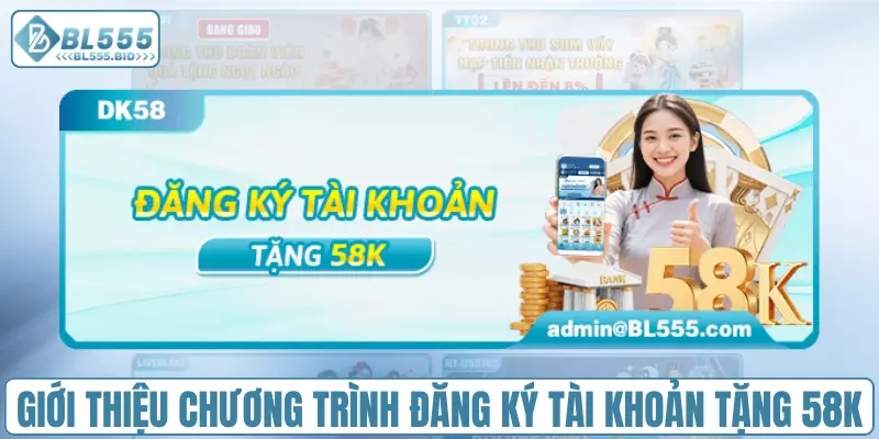 Giới thiệu về chương trình đăng ký tài khoản tặng 58K