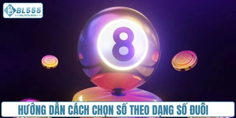 Hướng dẫn cách chọn số theo dạng số đuôi 