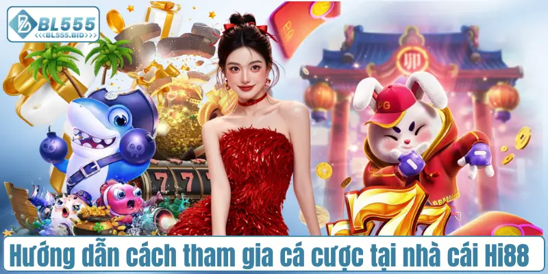 Hướng dẫn cách tham gia cá cược tại nhà cái Hi88
