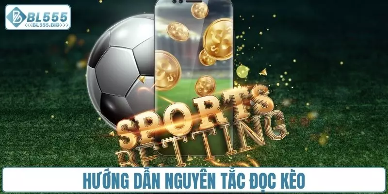 Hướng dẫn nguyên tắc đọc kèo người chơi cần nắm