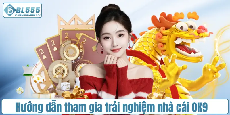Hướng dẫn tham gia trải nghiệm nhà cái OK9