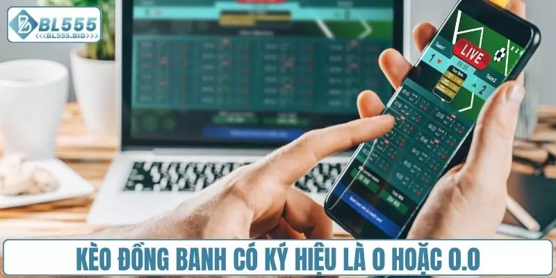 Kèo đồng banh có ký hiệu là 0 hoặc 0.0