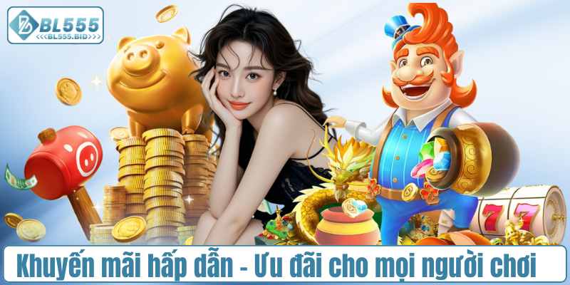 Khuyến mãi hấp dẫn – Ưu đãi cho tất cả mọi người chơi