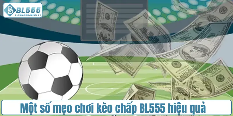 Một số mẹo chơi kèo chấp BL555 hiệu quả