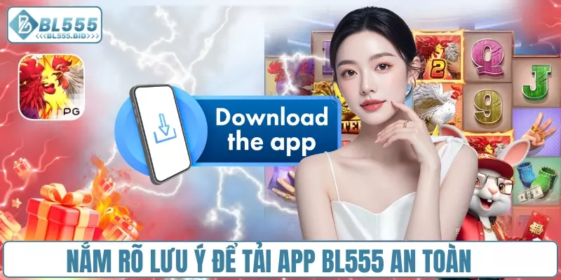 Nắm rõ lưu ý để tải app BL555 an toàn 