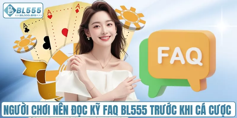 Người chơi nên đọc kỹ FAQ BL555 trước khi cá cược
