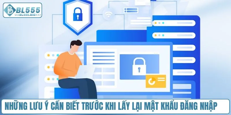 Những lưu ý cần biết trước khi lấy lại mật khẩu đăng nhập 