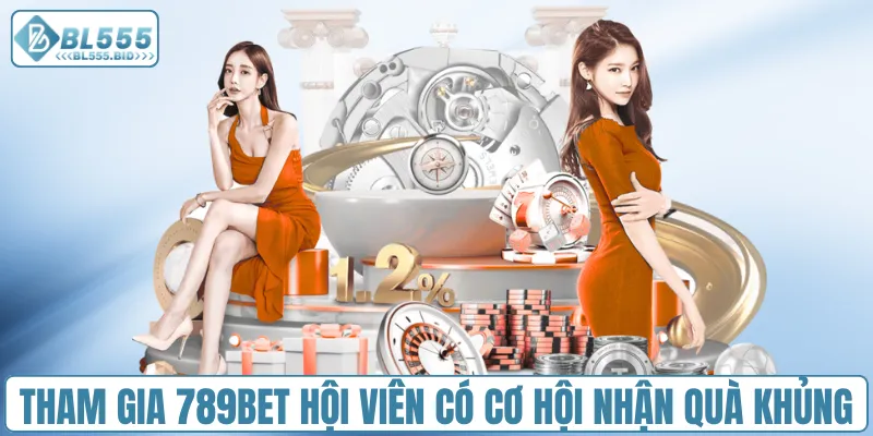 Tham gia 789bet hội viên có cơ hội nhận quà khủng