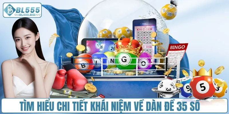 Tìm hiểu chi tiết khái niệm về dàn đề 35 số