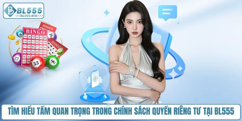 Tìm hiểu tầm quan trọng trong chính sách quyền riêng tư tại BL555
