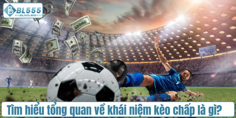 Tìm hiểu tổng quan về khái niệm kèo chấp là gì?