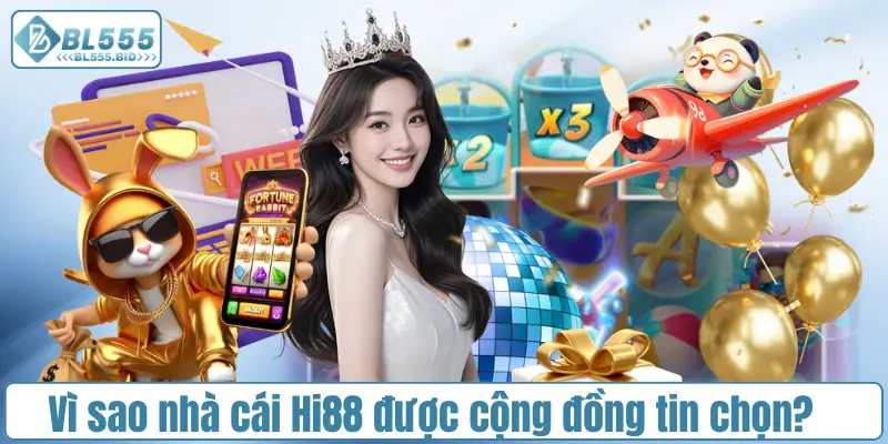 Vì sao nhà cái Hi88 được cộng đồng tin chọn?